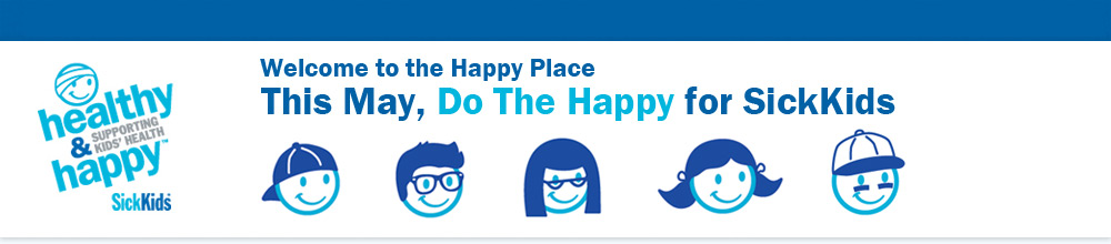 Welcome to the Happy Place - This May, Do The Happy for SickKids